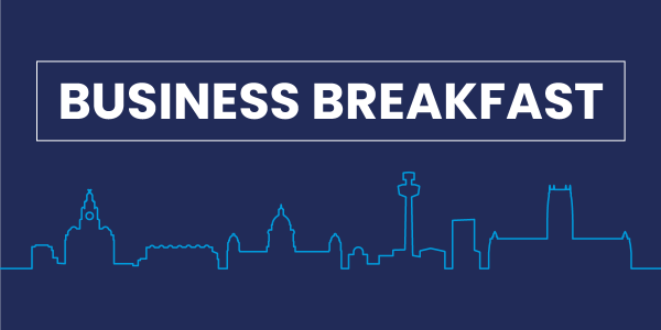 University of Liverpool Management School Business Breakfast: “Engage, Collaborate, Grow: Partnering with the Management School”