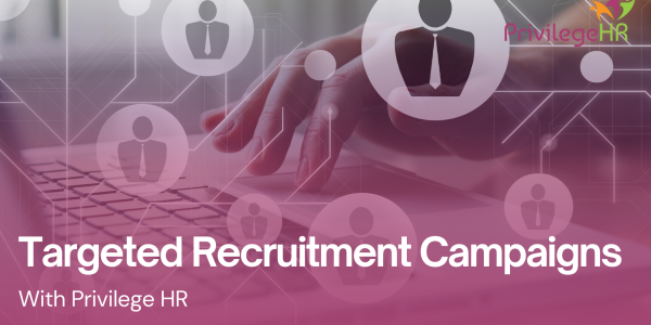 Targeted Recruitment Campaigns with Privilege HR