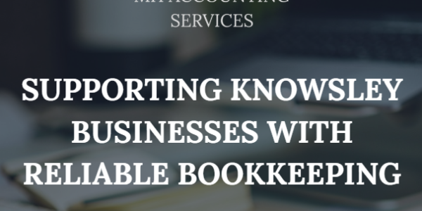 MH Accounting Services Supporting Knowsley Businesses with Reliable Bookkeeping